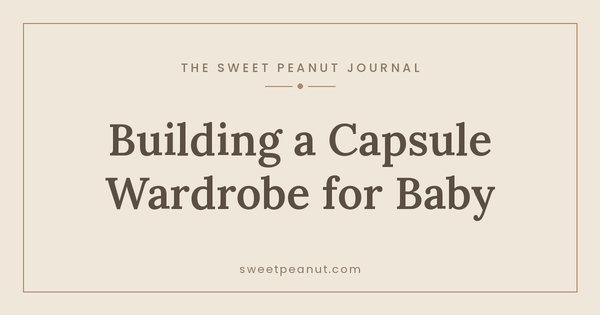 Building a Capsule Wardrobe for Baby — The Sweet Peanut Journal