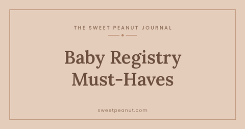 Baby Registry Must-Haves — The Sweet Peanut Journal