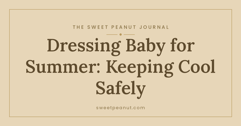 Dressing Baby for Summer: Keeping Cool Safely — The Sweet Peanut Journal