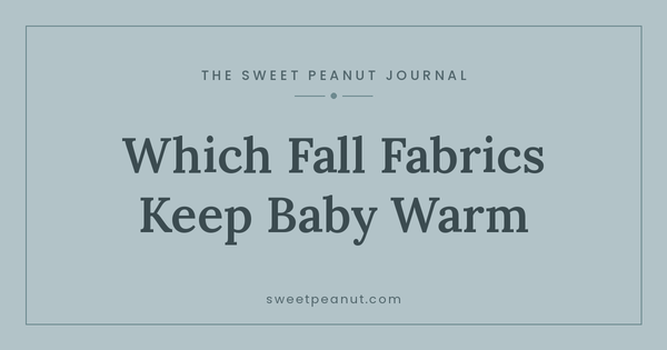 Fall Fabrics: What Keeps Baby Warm Best — The Sweet Peanut Journal