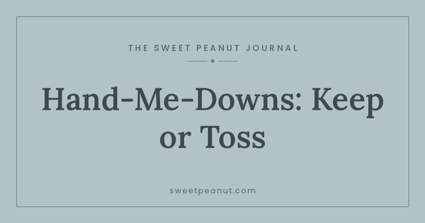 Hand-Me-Downs: What to Keep and What to Toss — The Sweet Peanut Journal