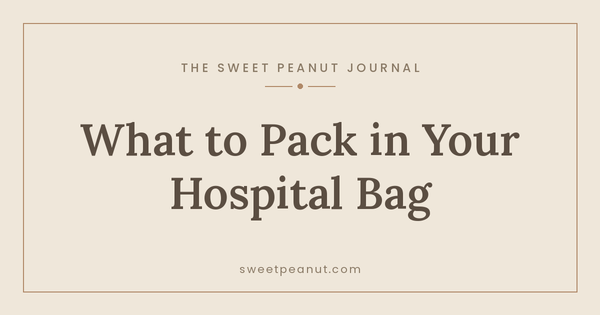 What to Pack in Your Hospital Bag — The Sweet Peanut Journal