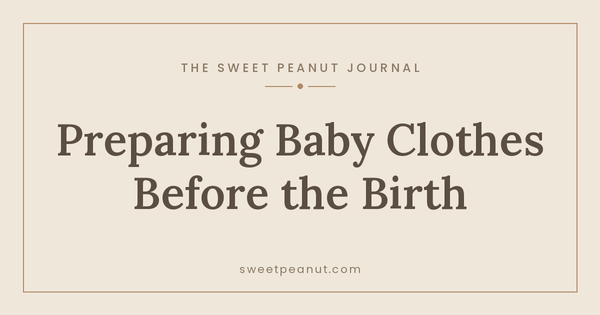 Preparing Baby Clothes Before the Birth — The Sweet Peanut Journal