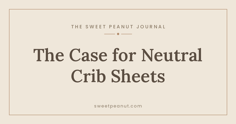 The Case for Buying Neutral Crib Sheets — The Sweet Peanut Journal
