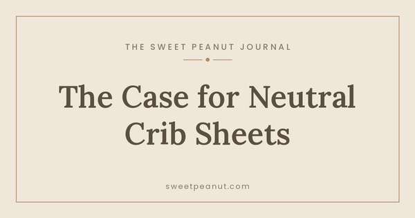The Case for Buying Neutral Crib Sheets — The Sweet Peanut Journal