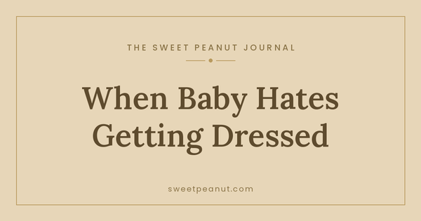 When Baby Hates Getting Dressed: Tips That Help — The Sweet Peanut Journal